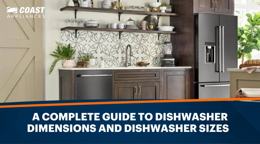 A Complete Guide to Dishwasher Dimensions and Dishwasher Sizes