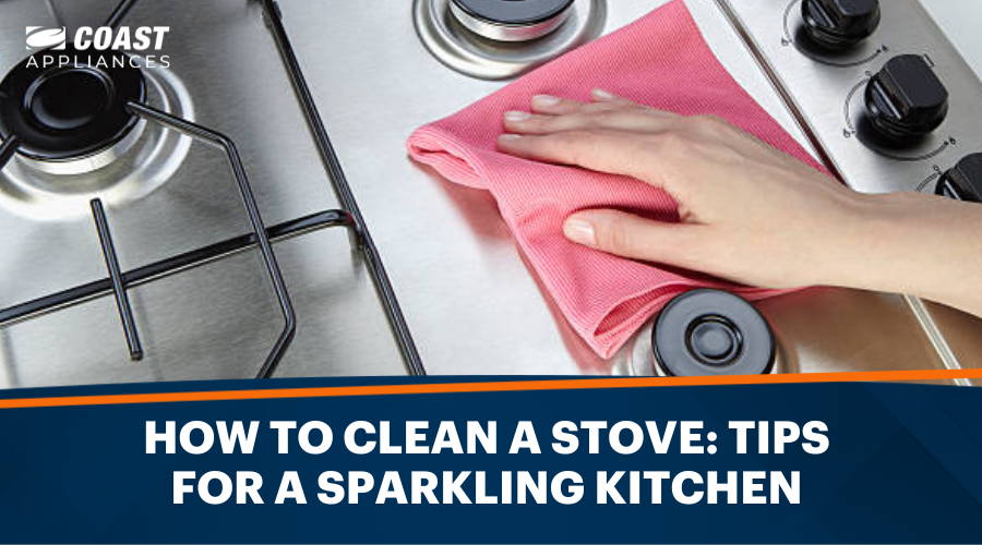 How to Clean a Stove: Tips for a Sparkling Kitchen