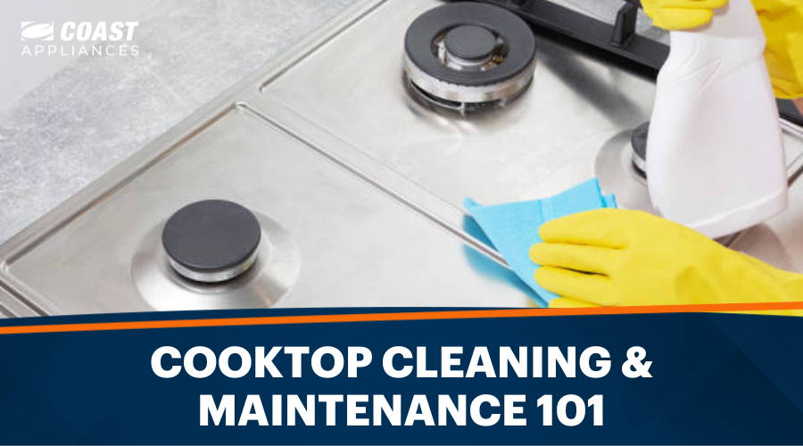 Cooktop Cleaning & Maintenance 101 – How to Clean a Cooktop