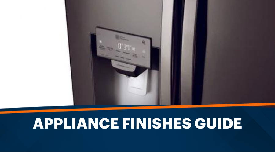 Appliance Finishes Guide - How to Choose the Right Finish for You