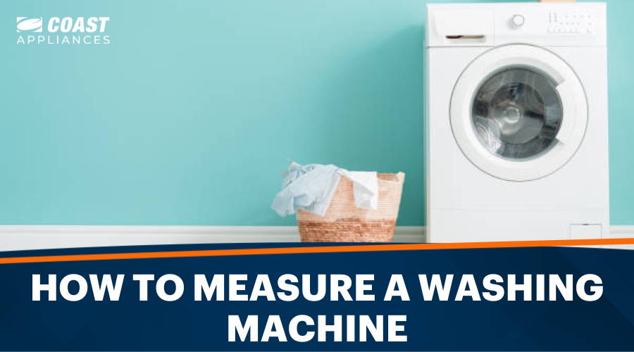 How to Measure a Washing Machine – Washing Machine Dimensions Guide