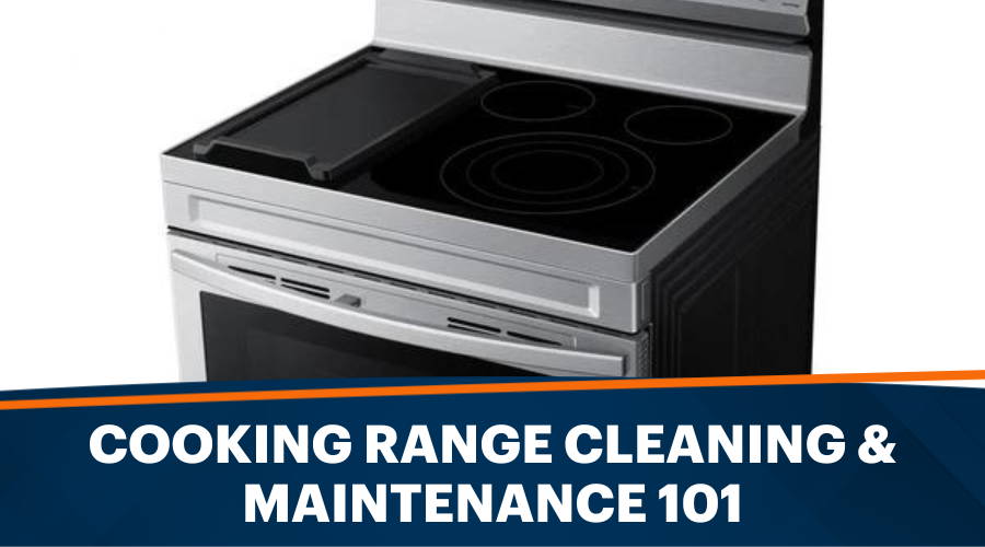 Cooking Range Cleaning & Maintenance 101 – How to Clean a Range