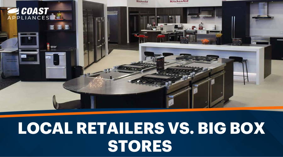 Local Appliance Retailers vs. Big Box Stores - Where to get the best deal?
